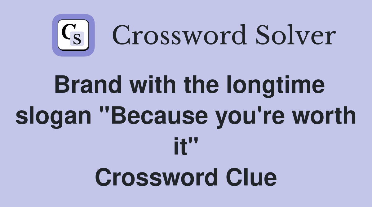 Brand with the longtime slogan "Because you're worth it" Crossword